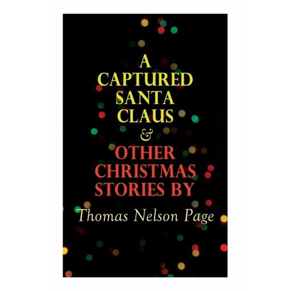 A Captured Santa Claus & Other Christmas Stories by Thomas Nelson Page: Christmas Specials Series, (Paperback)