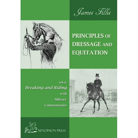 Principles of Dressage and Equitation: also known as "BREAKING AND RIDING' with military commentaries, The Def, (Paperback)