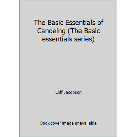 The Basic Essentials of Canoeing (The Basic essentials series), Used [Paperback]