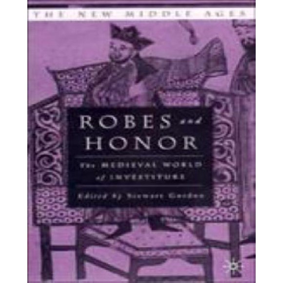 Robes and Honor: The Medieval World of Investiture (The New Middle Ages)