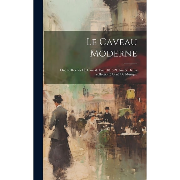Le Caveau moderne; ou, Le Rocher de cancale pour 1815 (9. année de la collection.) Orné de musique (Hardcover)