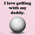 thumbnail image 2 of CafePress - I Love Golfing With My Daddy Body Suit - Baby Light Bodysuit, Size Newborn - 24 Months, 2 of 4