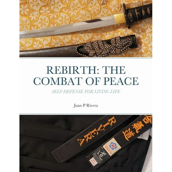 Rebirth: THE COMBAT OF PEACE: Self Defense for Living Life, (Paperback)