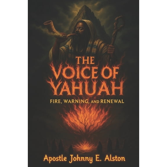 The Voice of YAHUAH: Fire, Warning, and Renewal, (Paperback)