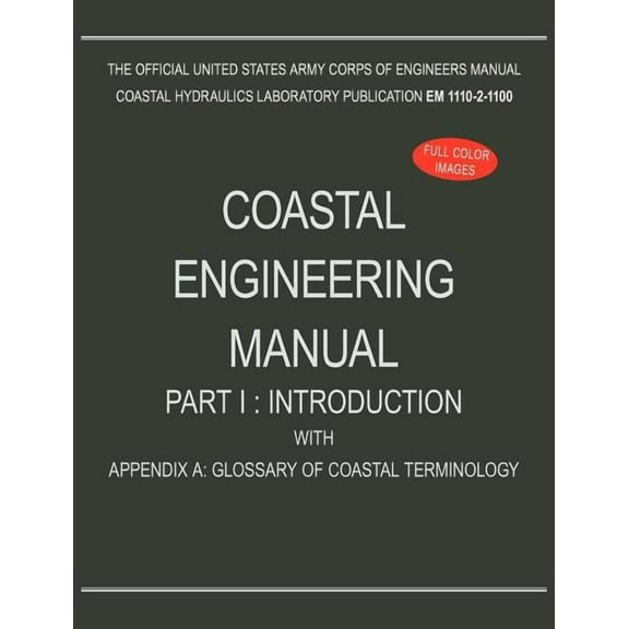 Coastal Engineering Manual Part I: Introduction, with Appendix A: Glossary of Coastal Terminology (EM 1110-2-1100) (Paperback)