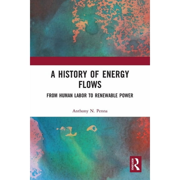 A History of Energy Flows: From Human Labor to Renewable Power, (Paperback)