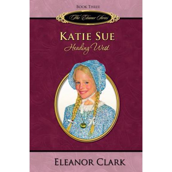 Pre-Owned Katie Sue: Heading West (The Eleanor Series, Book 3) (Hardcover) 0978872606 9780978872601