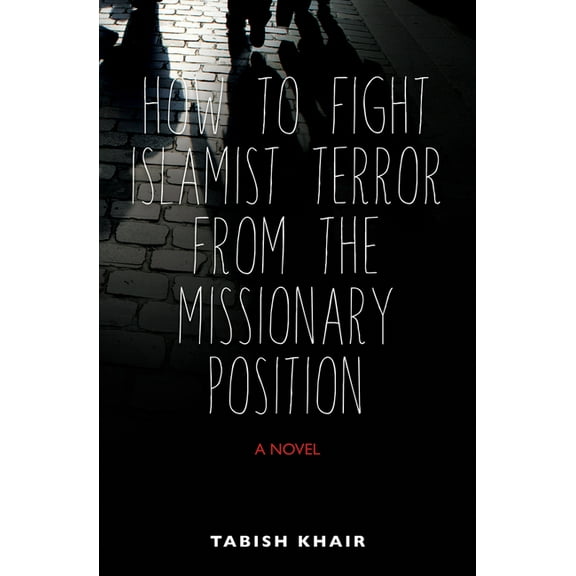 How to Fight Islamist Terror from the Missionary Position : A Novel (Paperback)