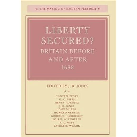 The Making of Modern Freedom: Liberty Secured? : Britain Before and After 1688 (Hardcover)