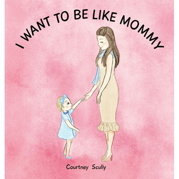 I Want to Be Like Mommy, (Hardcover)