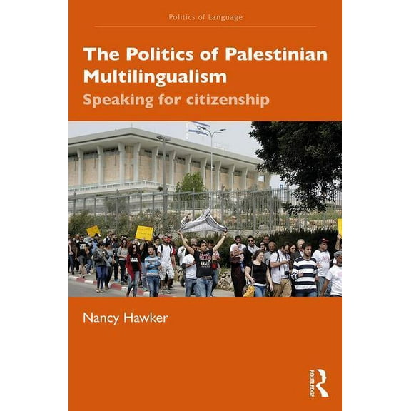 Politics of Language The Politics of Palestinian Multilingualism: Speaking for Citizenship, (Paperback)
