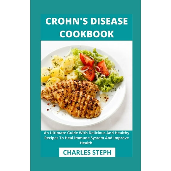 Crohn's Disease Cookbook: An Ultimate Guide With Delicious And Healthy Recipes To Heal Immune System And Improve Health (Paperback)