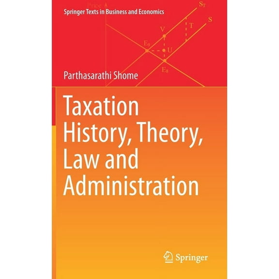 Springer Texts in Business and Economics Taxation History, Theory, Law and Administration, (Hardcover)