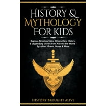 History & Mythology For Kids: Explore Timeless Tales, Characters, History, & Legendary Stories from Around the W, (Hardcover)