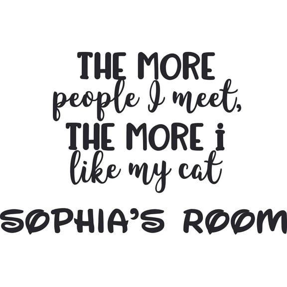 The More People I Meet The More Custom Name Vinyl Wall Decal - I Like My Cat Fur Ball Fish Mouse Cute Wall Décor Bedroom Living Room Entry - Removable - Size: 12 In x 20 In