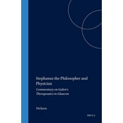 Stephanus the Philosopher and Physician : Commentary on Galen's Therapeutics to Glaucon
