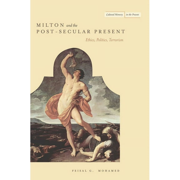 Cultural Memory in the Present: Milton and the Post-Secular Present : Ethics, Politics, Terrorism (Paperback)