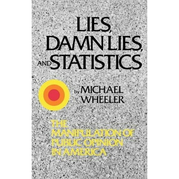 Lies, Damn Lies, and Statistics: The Manipulation of Public Opinion in America, (Paperback)