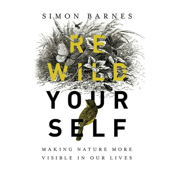 Rewild Yourself: Making Nature More Visible in Our Lives, (Hardcover)