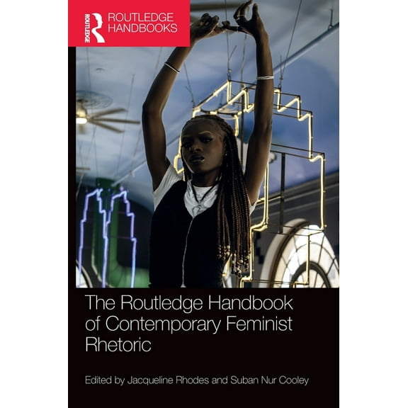 Routledge Handbooks in Communication Stu The Routledge Handbook of Contemporary Feminist Rhetoric, (Hardcover)
