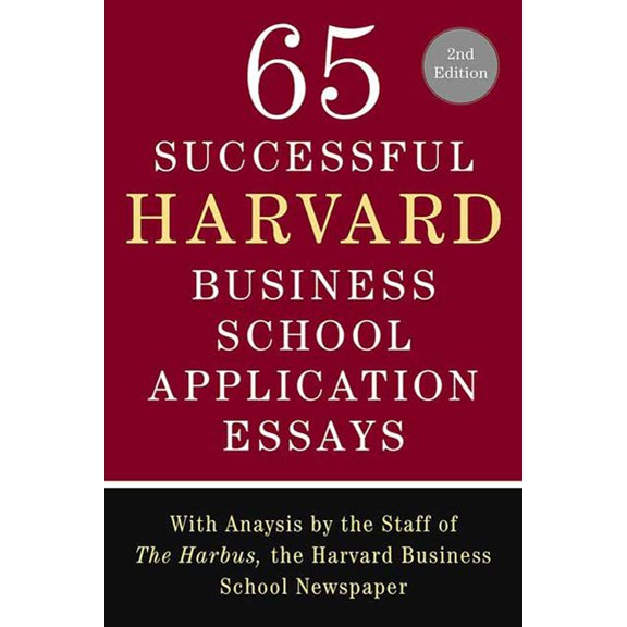 65 Successful Harvard Business School Application Essays, Second Edition : With Analysis by the Staff of The Harbus, the Harvard Business School Newspaper (Edition 2) (Paperback)