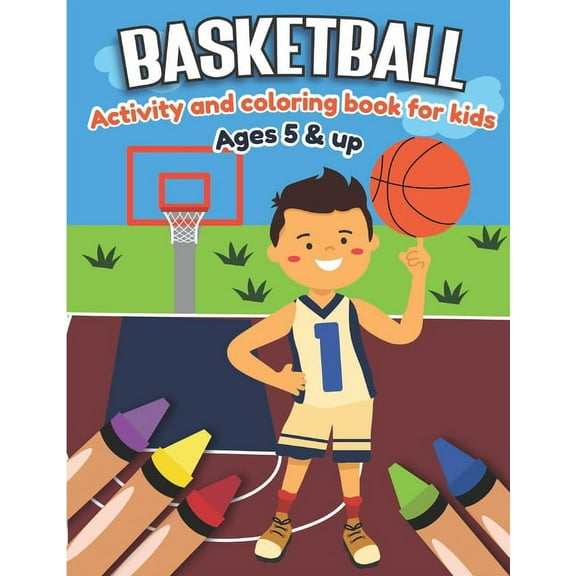 Basketball Activity and Coloring Book for kids Ages 5 and up: Fun for boys and girls, Sport Fanatic, Educational Workshe, (Paperback)