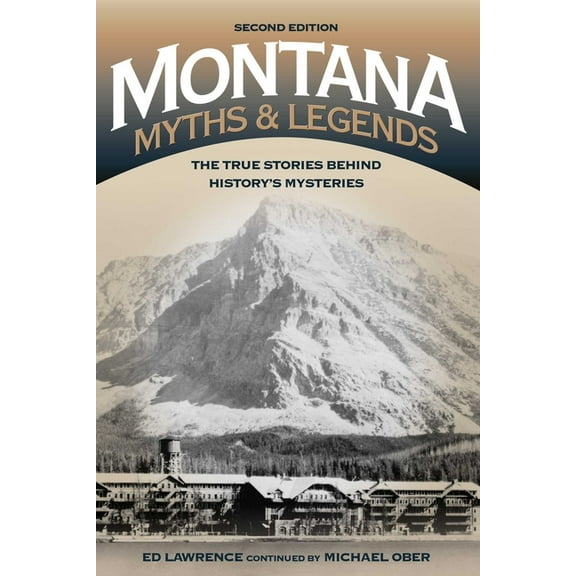 Legends of the West Montana Myths and Legends: The True Stories behind History's Mysteries, (Paperback)