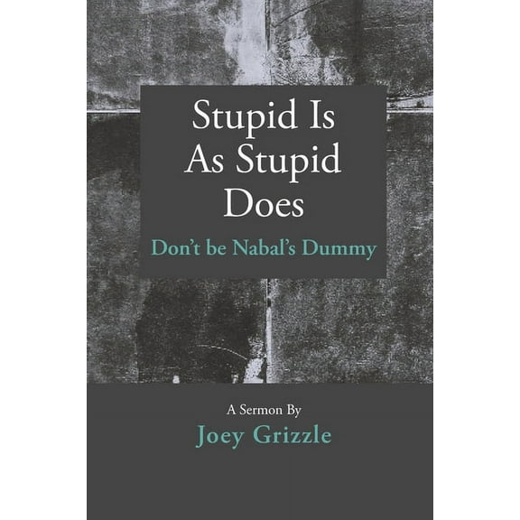 Stupid Is As Stupid Does: Don't be Nabal's Dummy (Paperback)