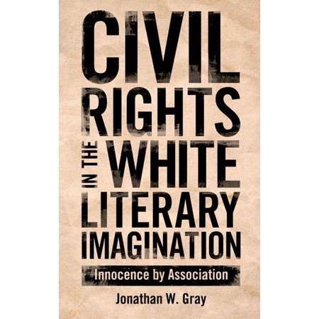 Civil Rights in the White Literary Imagination: Innocence by Association (Hardcover)