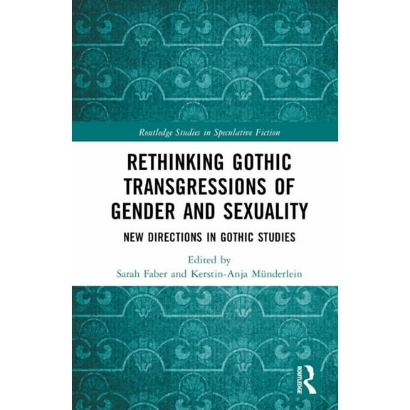 Routledge Studies in Speculative Fiction Rethinking Gothic Transgressions of Gender and Sexuality: New Directions in Gothic Studies, (Hardcover)