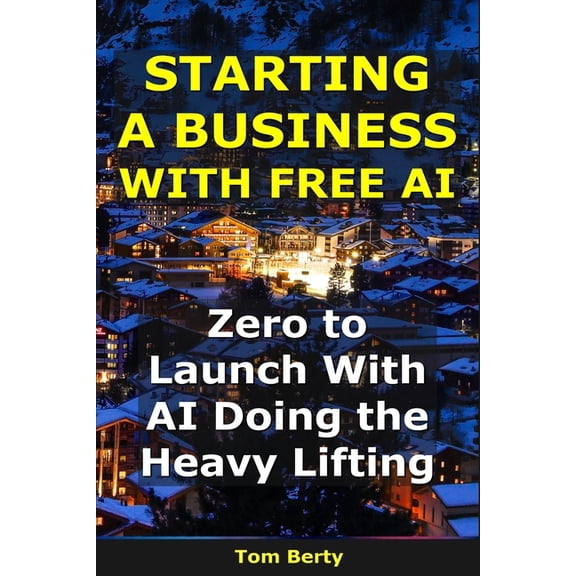 AI for Entrepreneurs Starting a Business With AI: Zero to Launch With AI Doing the Heavy Lifting, (Paperback)