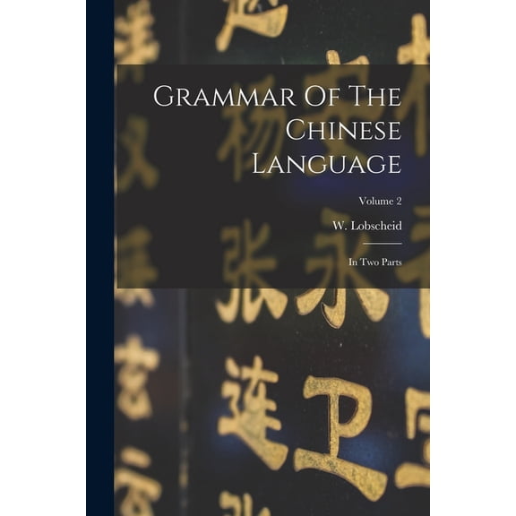 Grammar Of The Chinese Language: In Two Parts; Volume 2, (Paperback)