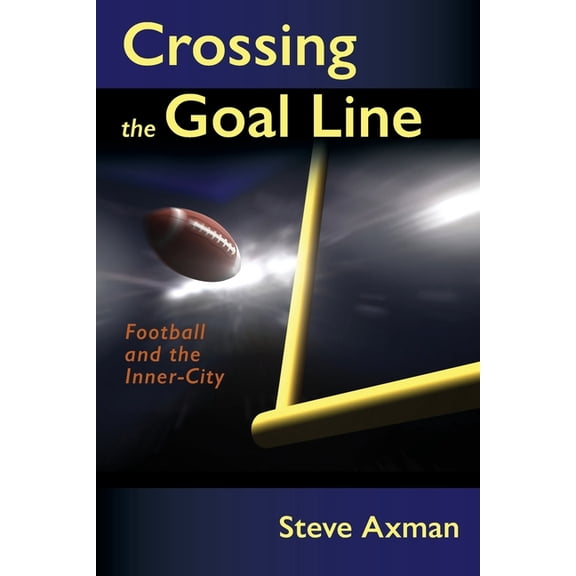 Crossing the Goal Line: Football and the Inner-City, (Paperback)