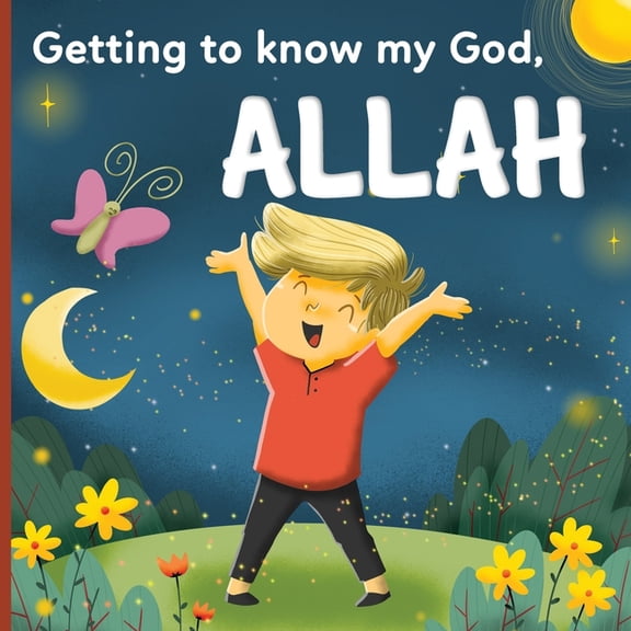 Getting to know my God, Allah: An Islamic book for kids who wonder "Who is Allah?", (Paperback)