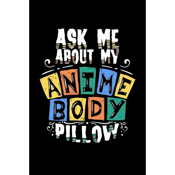 Anime Notebook Ask Me About My Anime Body Pillow : Anime Notebook graph paper 120 pages 6x9 perfect as math book, sketchbook, workbook and diary Great Gift For Anime Lovers (Paperback) Anime Notebook Ask Me About My Anime Body Pillow : Anime Notebook graph paper 120 pages 6x9 perfect as math book, sketchbook, workbook and diary Great Gift For Anime Lovers (Paperback)