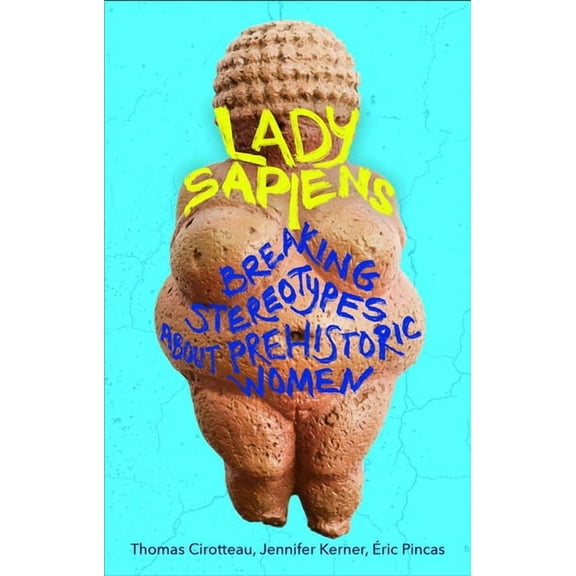 Lady Sapiens: Breaking Stereotypes about Prehistoric Women, (Paperback)