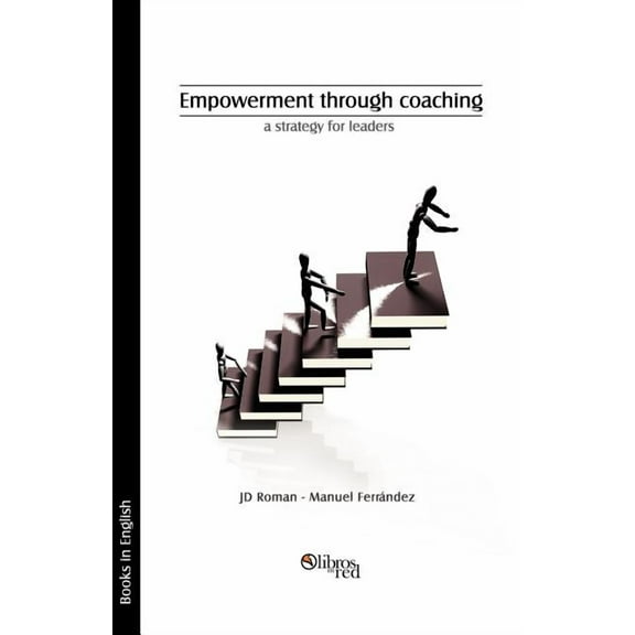 Empowerment Through Coaching, a Strategy for Leaders (Paperback)
