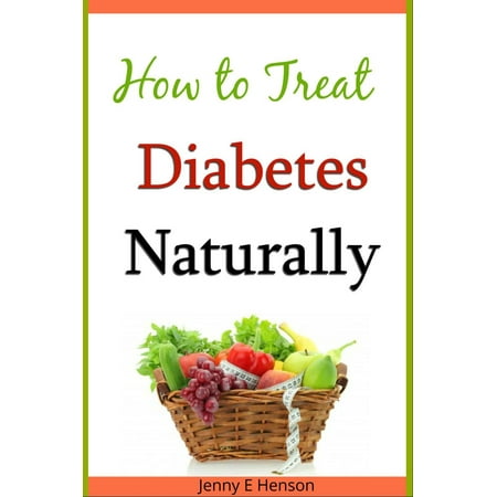 How to Treat Diabetes Naturally - eBook (Best Way To Treat Diabetes)