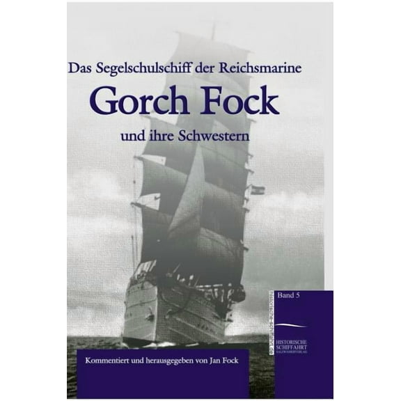 Das Segelschulschiff der Reichsmarine "Gorch Fock" und ihre Schwestern (Hardcover)