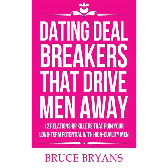 Smart Dating Books for Women Dating Deal Breakers That Drive Men Away: 12 Relationship Killers That Ruin Your Long-Term Potential with High-Quality M, (Paperback)