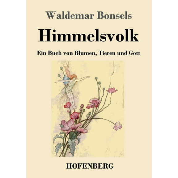 Himmelsvolk: Ein Buch von Blumen, Tieren und Gott, (Paperback)