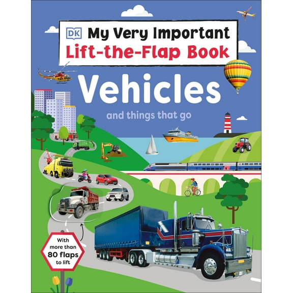 My Very Important Lift-The-Flap My Very Important Lift-The-Flap Book: Vehicles and Things That Go: With More Than 80 Flaps to Lift, (Board Book)