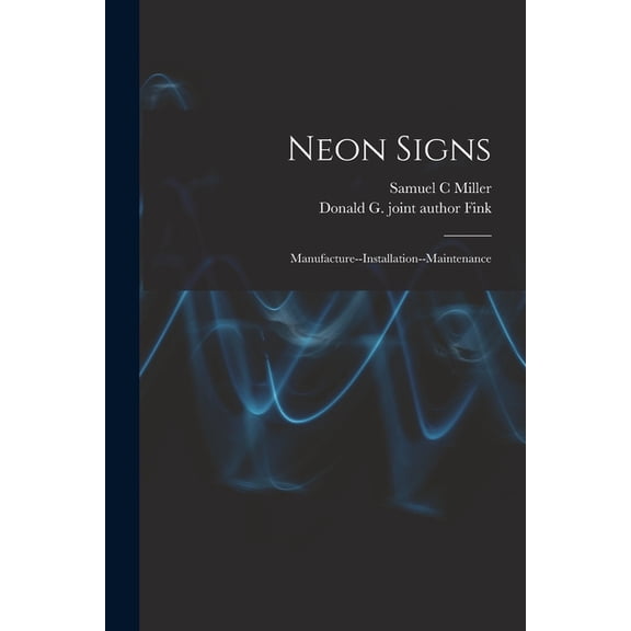 Neon Signs; Manufacture--installation--maintenance, (Paperback)