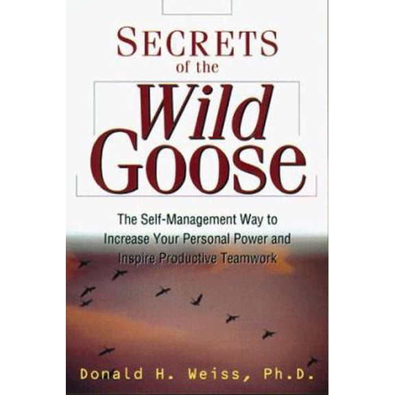 Pre-Owned Secrets of the Wild Goose: The Self-Management Way to Increase Your Personal Power and Inspire Productive Teamwork (Hardcover) 0814404316 9780814404317