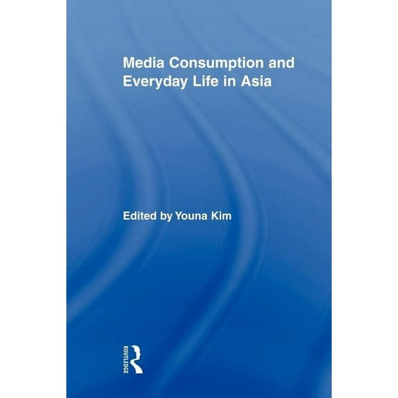 Routledge Advances in Internationalizing Media Consumption and Everyday Life in Asia, (Paperback)