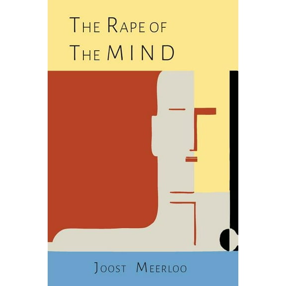 The Rape of the Mind: The Psychology of Thought Control, Menticide, and Brainwashing, (Paperback)