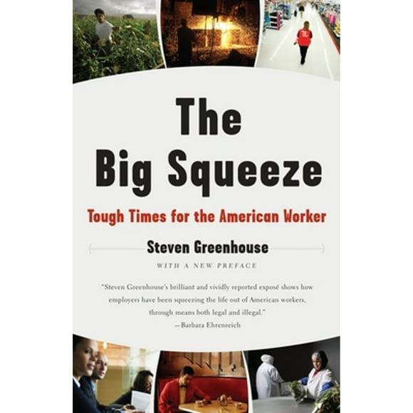Pre-Owned The Big Squeeze: Tough Times for the American Worker (Paperback 9781400096527) by Steven Greenhouse