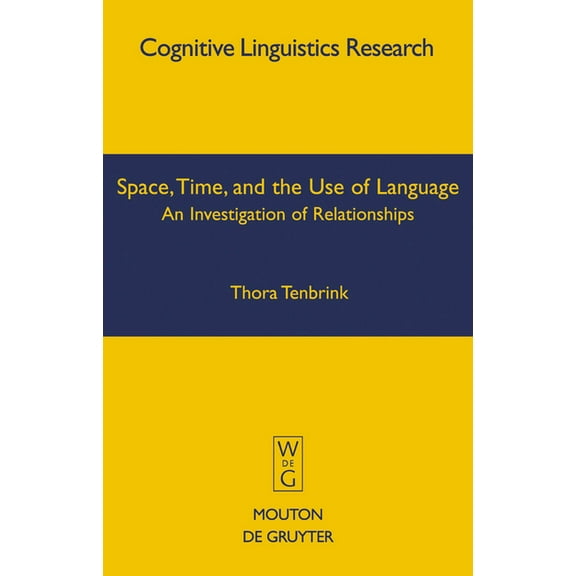 Cognitive Linguistics Research Space, Time, and the Use of Language, Book 36, (Hardcover)
