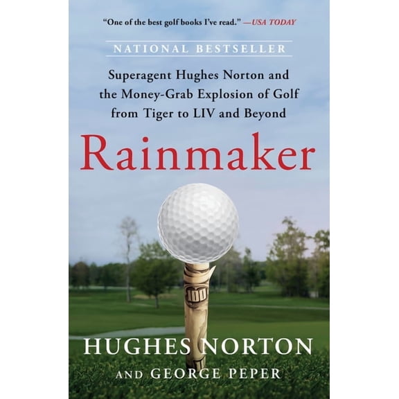 Rainmaker: Superagent Hughes Norton and the Money-Grab Explosion of Golf from Tiger to LIV and Beyond, (Paperback)