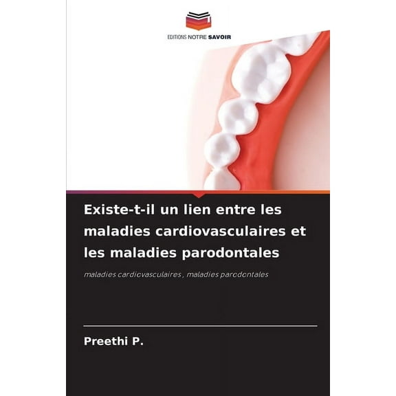 Existe-t-il un lien entre les maladies cardiovasculaires et les maladies parodontales, (Paperback)